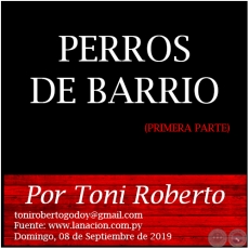 PERROS DE BARRIO (PRIMERA PARTE) - Por Toni Roberto - Domingo, 08 de Septiembre de 2019